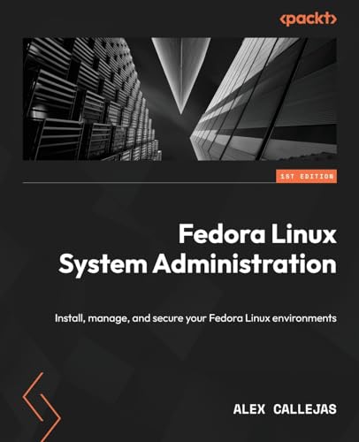 Fedora Linux System Administration: Install, manage, and secure your Fedora Linux environments von Packt Publishing
